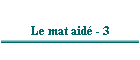 Le mat aidé - 3