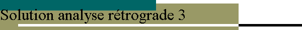 Solution analyse rétrograde 3
