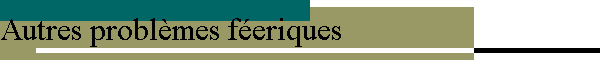 Autres problèmes féeriques