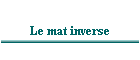 Le mat inverse
