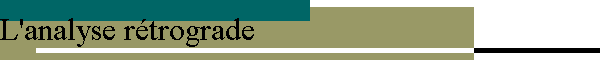 L'analyse rétrograde