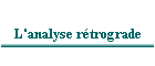 L'analyse rétrograde