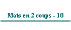 Mats en 2 coups - 10