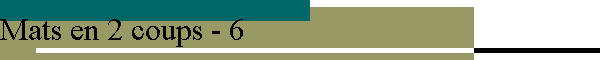 Mats en 2 coups - 6