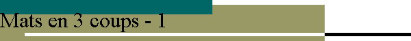 Mats en 3 coups - 1