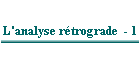 L'analyse rétrograde  - 1