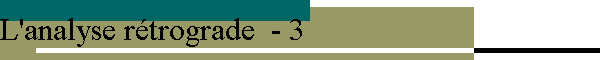 L'analyse rétrograde  - 3